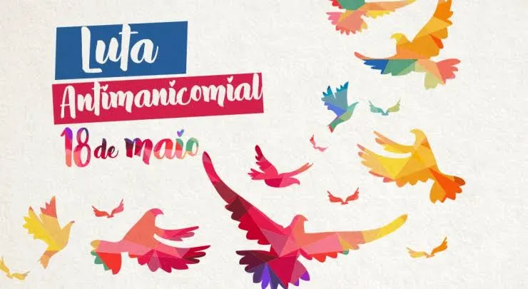 Dia Nacional de Luta Antimanicomial é comemorado no dia 18 de maio