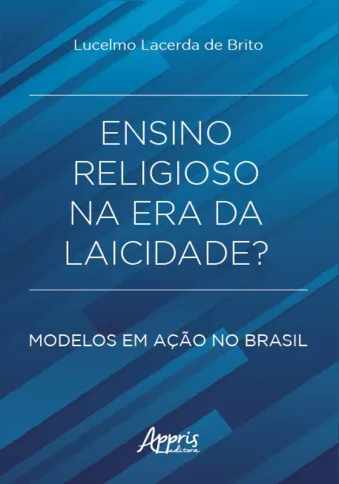 O livro Ensino Religioso na Era da Laicidade? Modelos em Ação no Brasil, de Lucelmo Lacerda de Brito